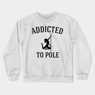 Addicted To Pole Crewneck Sweatshirt